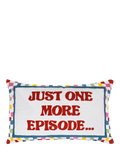 The Pillow Drop Just One More Episode cushion 30x50cm, imported from the UK