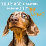 Age Too Serious Birthday Card