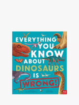 John Lewis Everything You Know About Dinosaurs Is Wrong Children's Educational Book- Buy online at McGrocer
