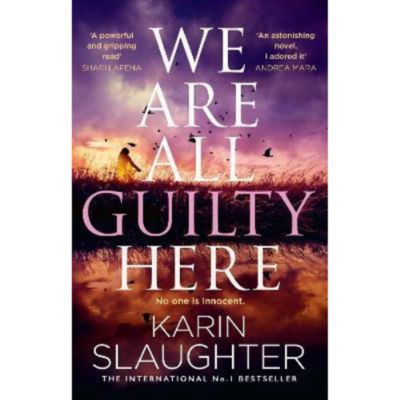 Karin Slaughter We Are All Guilty Here hardback crime thriller, imported from the UK