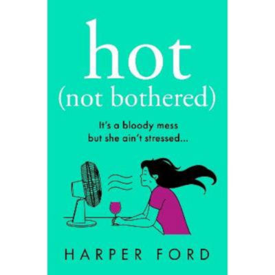 Harper Ford Hot Not Bothered paperback novel, UK version