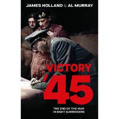 James Holland Victory '45 hardback history book, imported from the UK