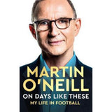 Martin O'Neill On Days Like These autobiography hardback (British brand)