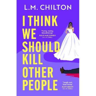 L.M. Chilton paperback thriller I Think We Should Kill Other People, UK version