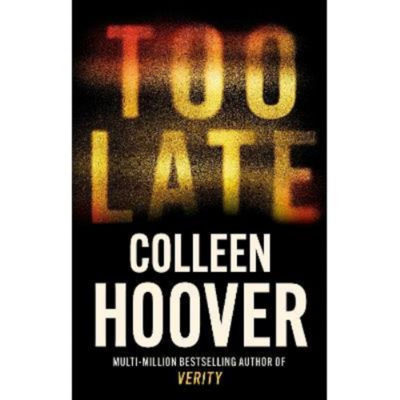 Colleen Hoover Too Late hardback psychological thriller book (British brand)
