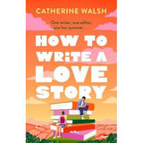 Catherine Walsh romantic comedy How to Write a Love Story, imported from the UK