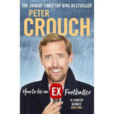 Peter Crouch How to Be an Ex-Footballer hardback book, UK version