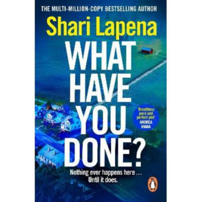 Shari Lapena What Have You Done paperback thriller, UK version