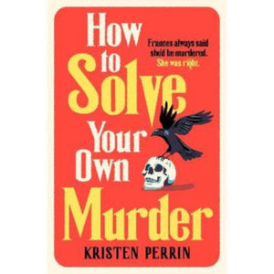 How To Solve Your Own Murder Hardback Murder Mystery Novel by Kristen Perrin