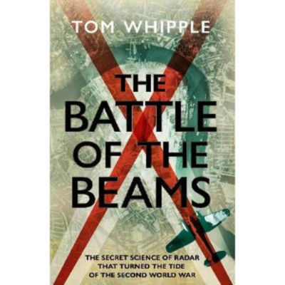 Hardback Battle of the Beams book by Tom Whipple (British brand)