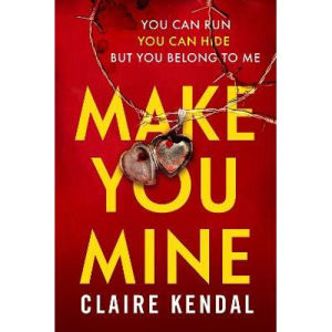 Claire Kendal Make You Mine psychological thriller book - British product
