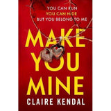 Claire Kendal Make You Mine psychological thriller book - British product