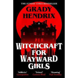 Grady Hendrix horror novel Witchcraft for Wayward Girls (British brand)