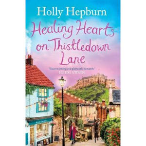 Holly Hepburn romance novel Healing Hearts on Thistledown Lane - British product