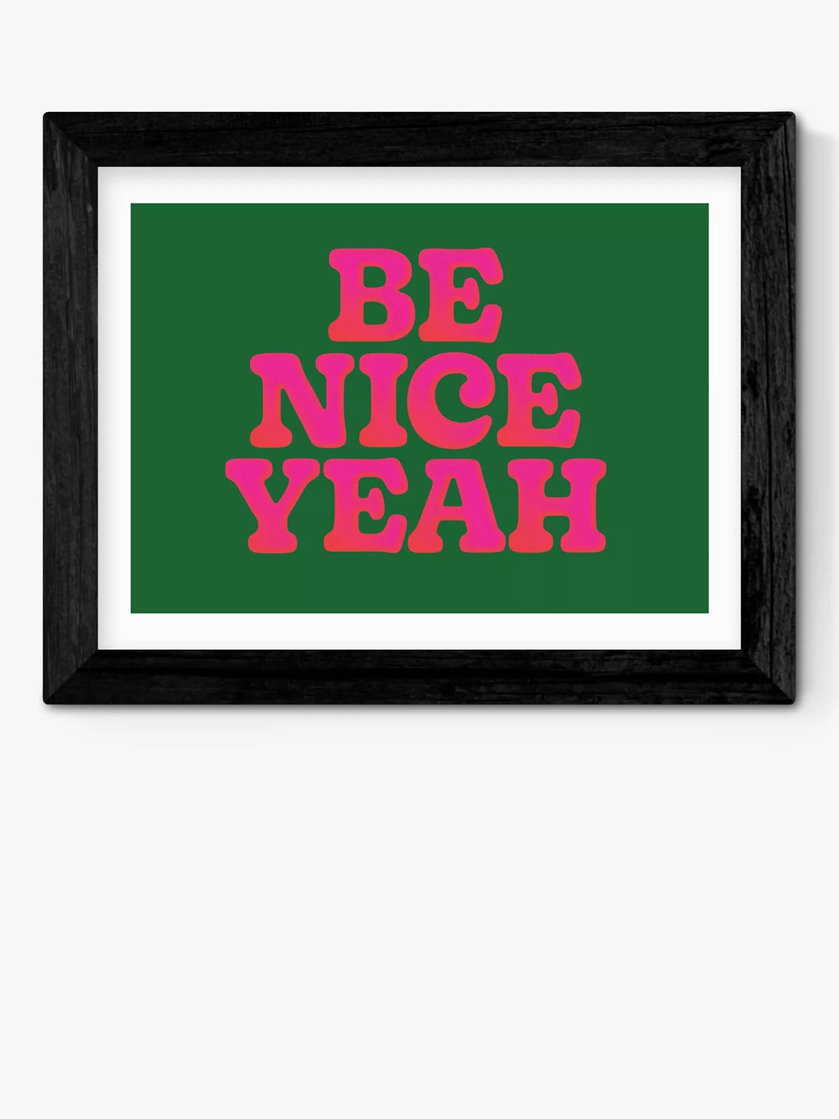East End Prints framed print Be Nice Yeah 40x50cm, imported from the UK