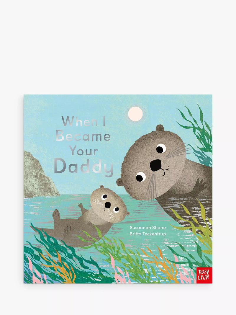 Nosy Crow children's picture book When I Became Your Daddy, UK version
