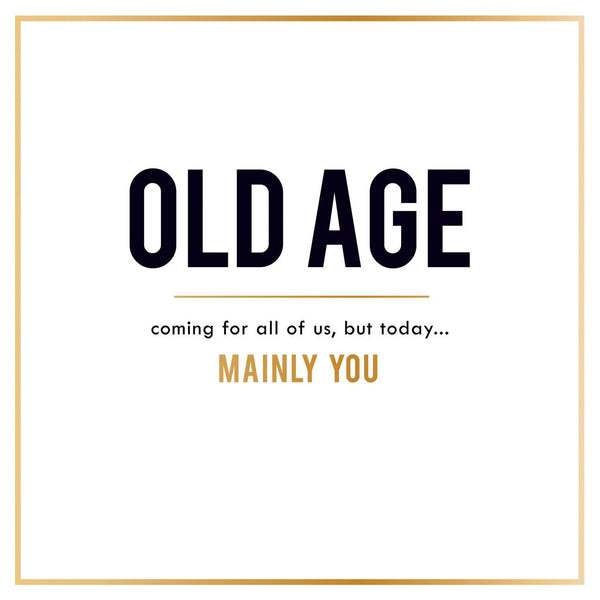 Alice Scott Old Age Is Coming For All Of Us Birthday Card
