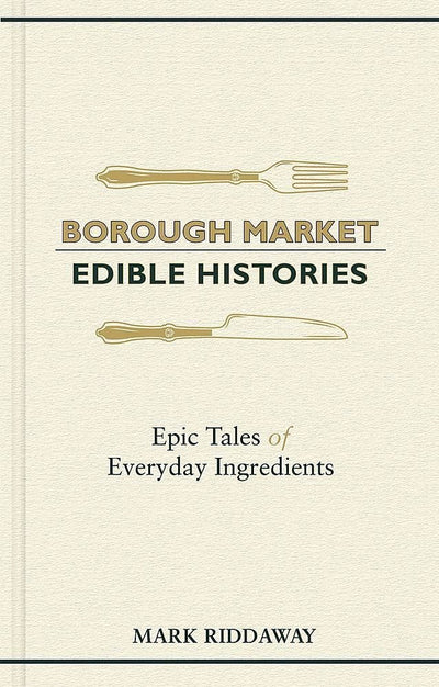 fortnum Borough Market Edible Histories Food History Book by Mark Riddaway- Buy online at McGrocer