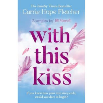 Carrie Hope Fletcher With This Kiss paperback, UK version