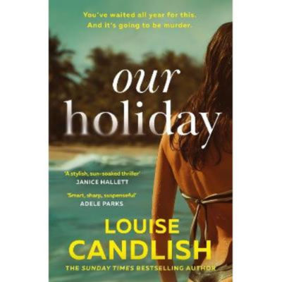 Louise Candlish Our Holiday thriller paperback (British brand)