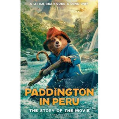 Paddington in Peru The Story of the Movie Story Book Anna Wilson