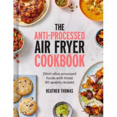 Heather Thomas hardback Anti-Processed Air Fryer Cookbook, imported from the UK