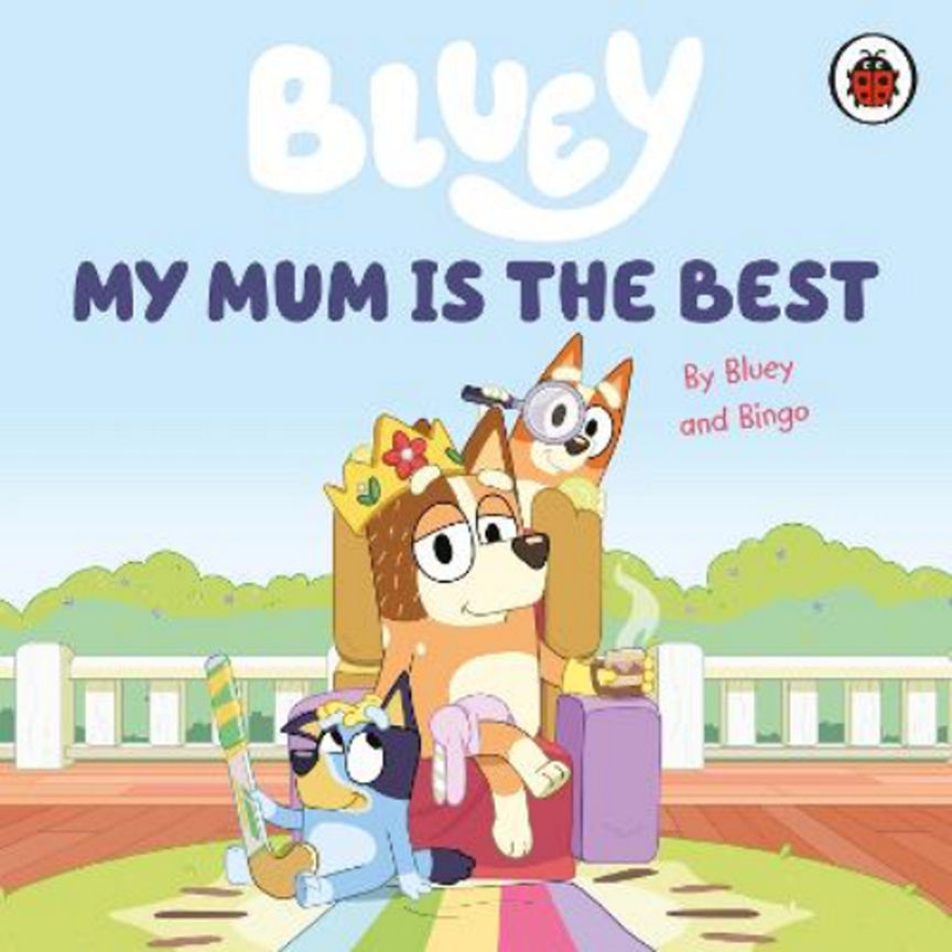 Bluey: My Mum Is the Best by Bluey