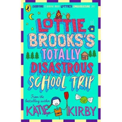 Katie Kirby Lottie Brooks Totally Disastrous School Trip book, UK version