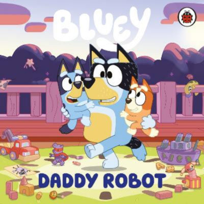 Bluey Daddy Robot board book, imported from the UK