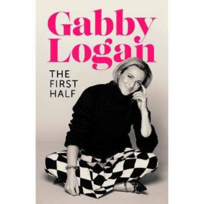 Hardback The First Half Gabby Logan memoir (British brand)