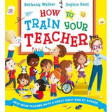 Bethany Walker How to Train Your Teacher paperback picture book, UK version
