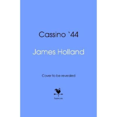 James Holland Cassino '44 hardback book (British brand)
