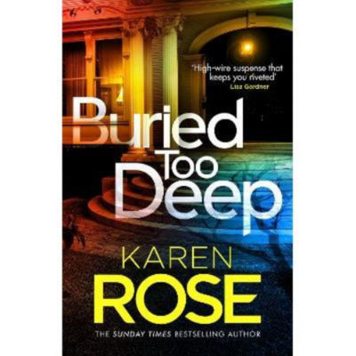 Karen Rose Buried Too Deep hardback book (British brand)
