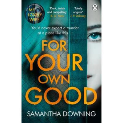 Samantha Downing paperback For Your Own Good, UK version