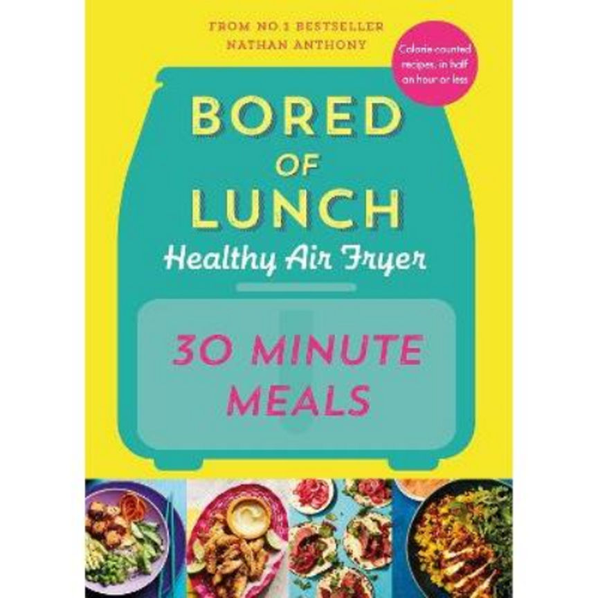 Hardback Bored of Lunch Healthy Air Fryer: 30 Minute Meals by Nathan Anthony GOODS ASDA   