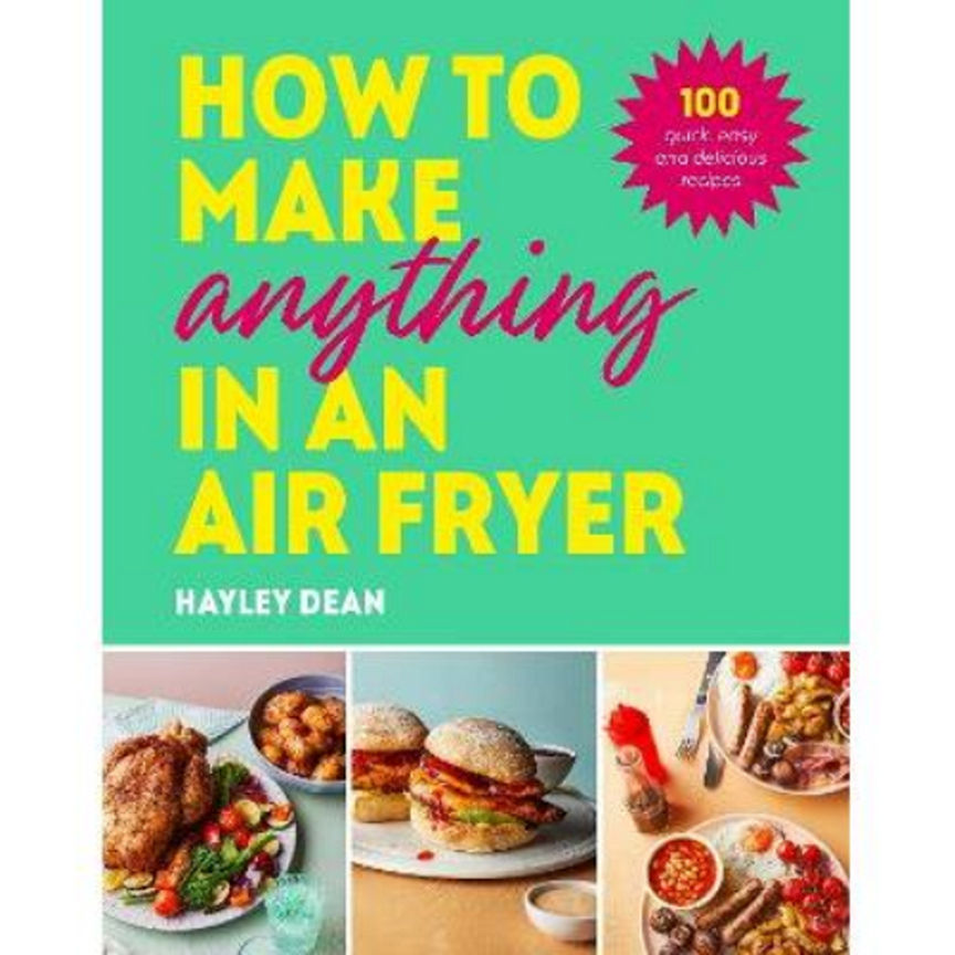 Hardback How to Make Anything in an Air Fryer by Hayley Dean GOODS ASDA   