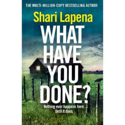 Shari Lapena What Have You Done hardback, imported from the UK