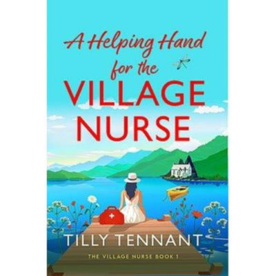 Tilly Tennant paperback book Helping Hand for the Village Nurse, UK version