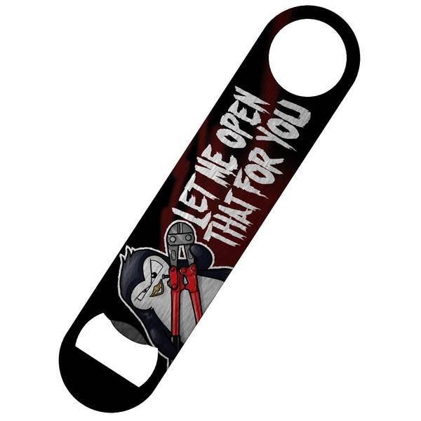 Psycho Penguin Let Me Open That Bar Blade Bottle Opener