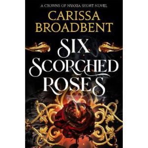 Carissa Broadbent Six Scorched Roses novella - British product