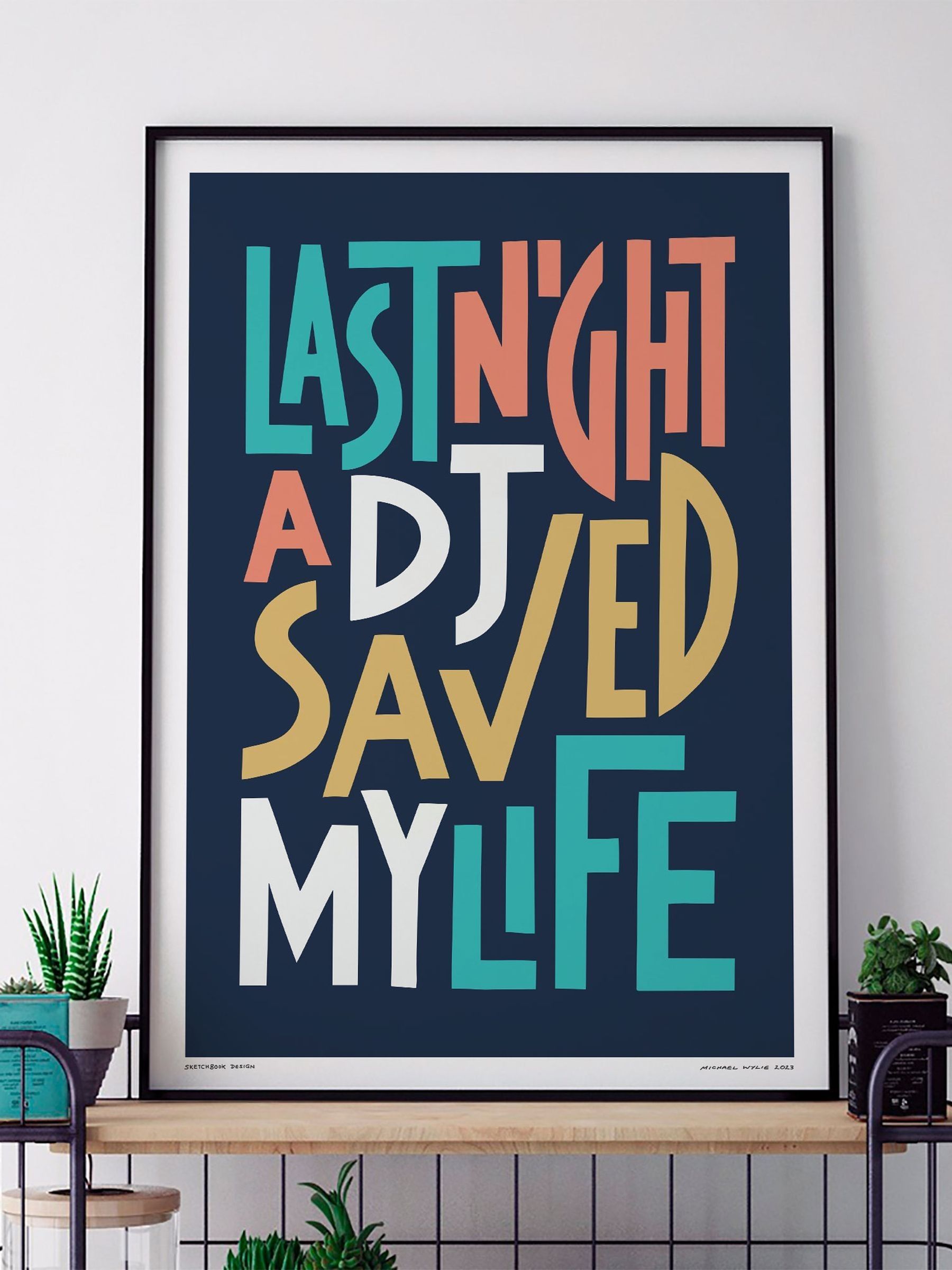 Sketchbook Design typography framed wall art print Last Night A DJ Saved My Life - British product