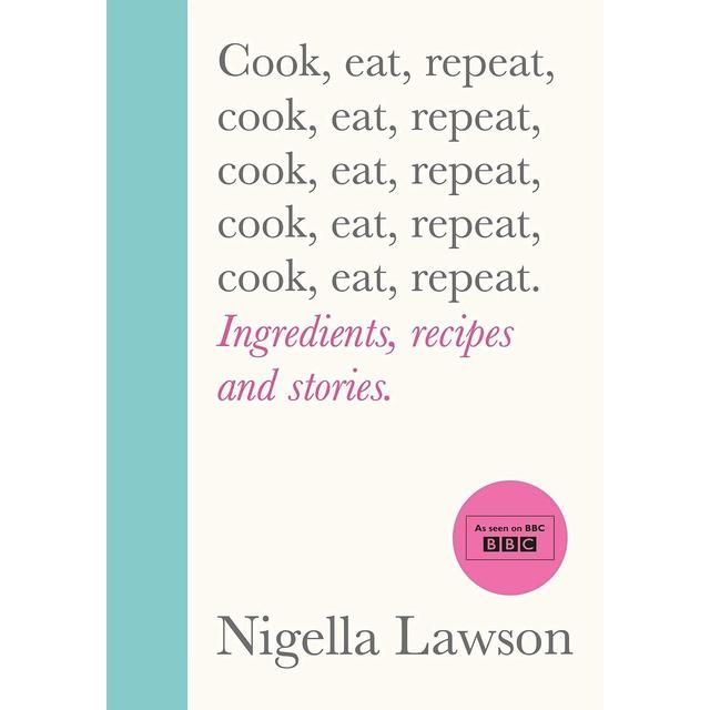 Cook Eat Repeat by Nigella Lawson Random House