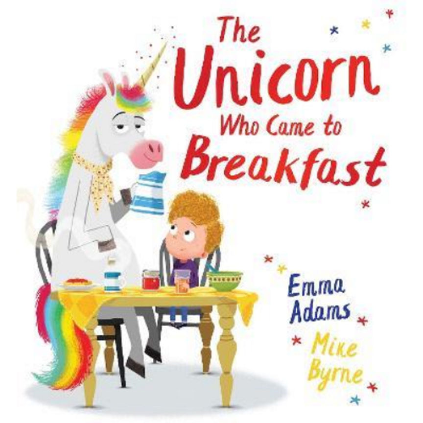 Unicorn Who Came to Breakfast by Emma Adams