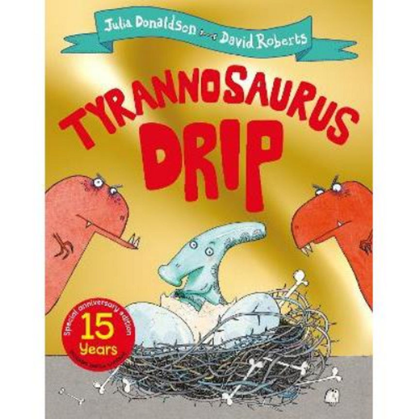 Tyrannosaurus Drip 15th Anniversary Edition by Julia Donaldson